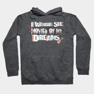 Movies of my Dreams - I Wanna See It! Hoodie